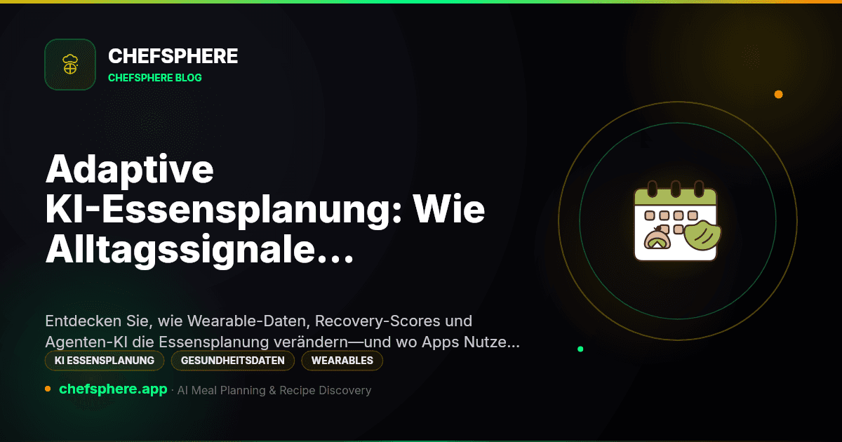 Adaptive KI-Essensplanung: Wie Alltagssignale Ernährungs-Apps neu formen (2026)