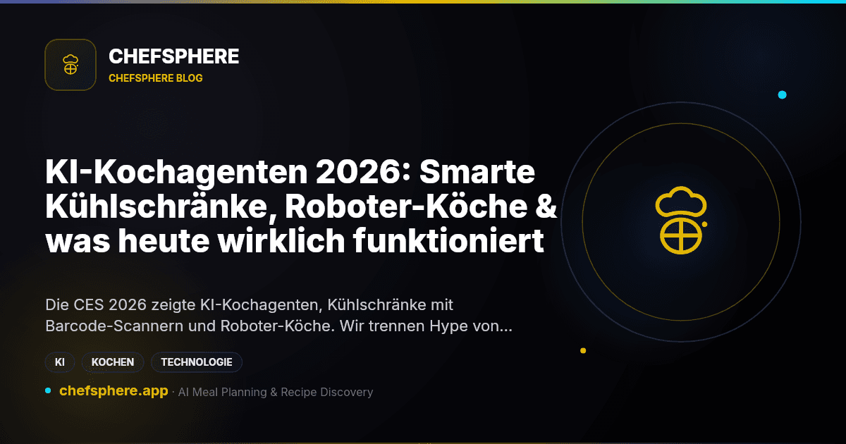 KI-Kochagenten 2026: Smarte Kühlschränke, Roboter-Köche & was heute wirklich funktioniert