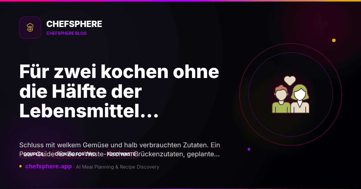 Für zwei kochen ohne die Hälfte der Lebensmittel wegzuwerfen