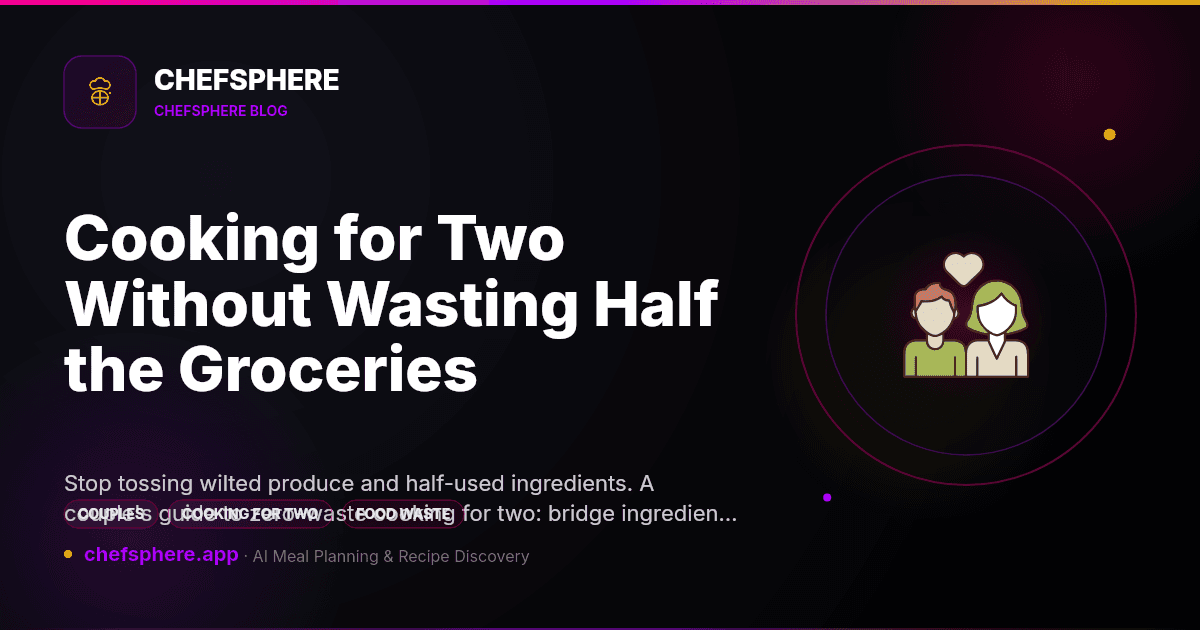Cooking for Two Without Wasting Half the Groceries