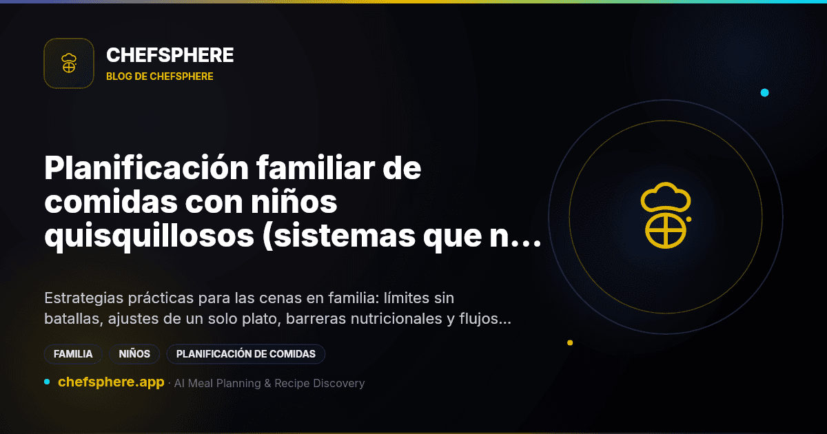 Planificación familiar de comidas con niños quisquillosos (sistemas que no desatan guerras)