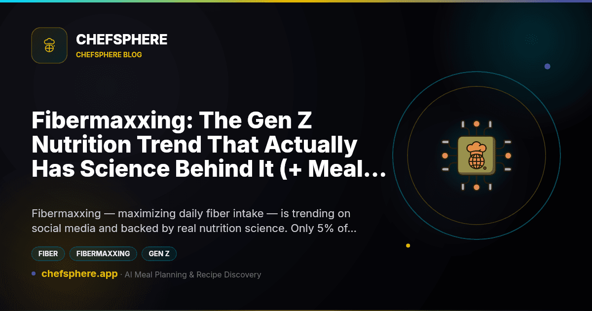 Fibermaxxing: The Gen Z Nutrition Trend That Actually Has Science Behind It (+ Meal Plan)