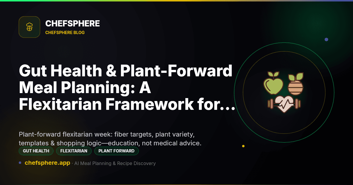 Gut Health & Plant-Forward Meal Planning: A Flexitarian Framework for 2026