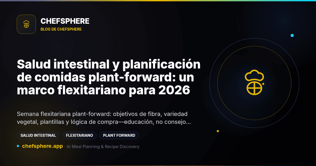 Salud intestinal y planificación de comidas plant-forward: un marco flexitariano para 2026