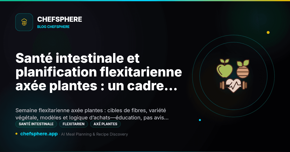 Santé intestinale et planification flexitarienne axée plantes : un cadre pour 2026
