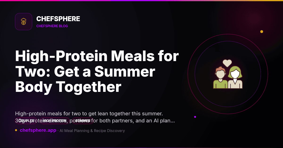 High-Protein Meals for Two: Get a Summer Body Together