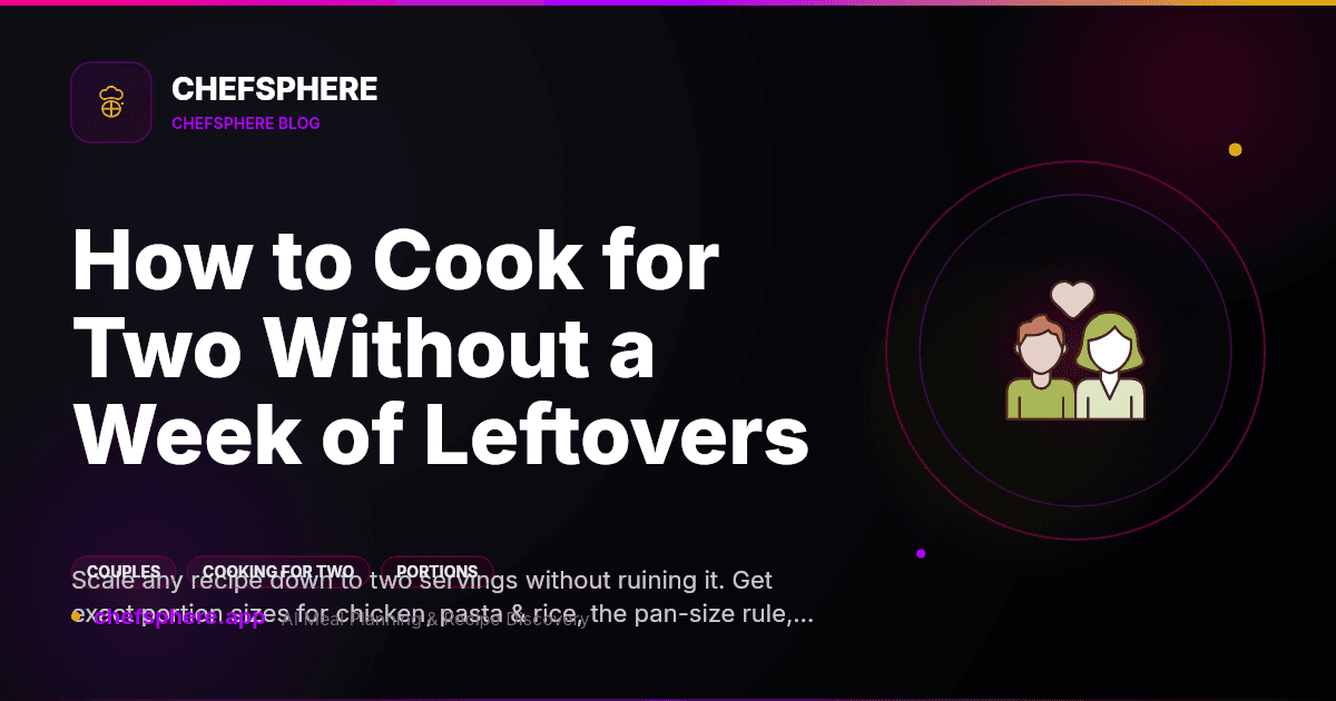How to Cook for Two Without a Week of Leftovers