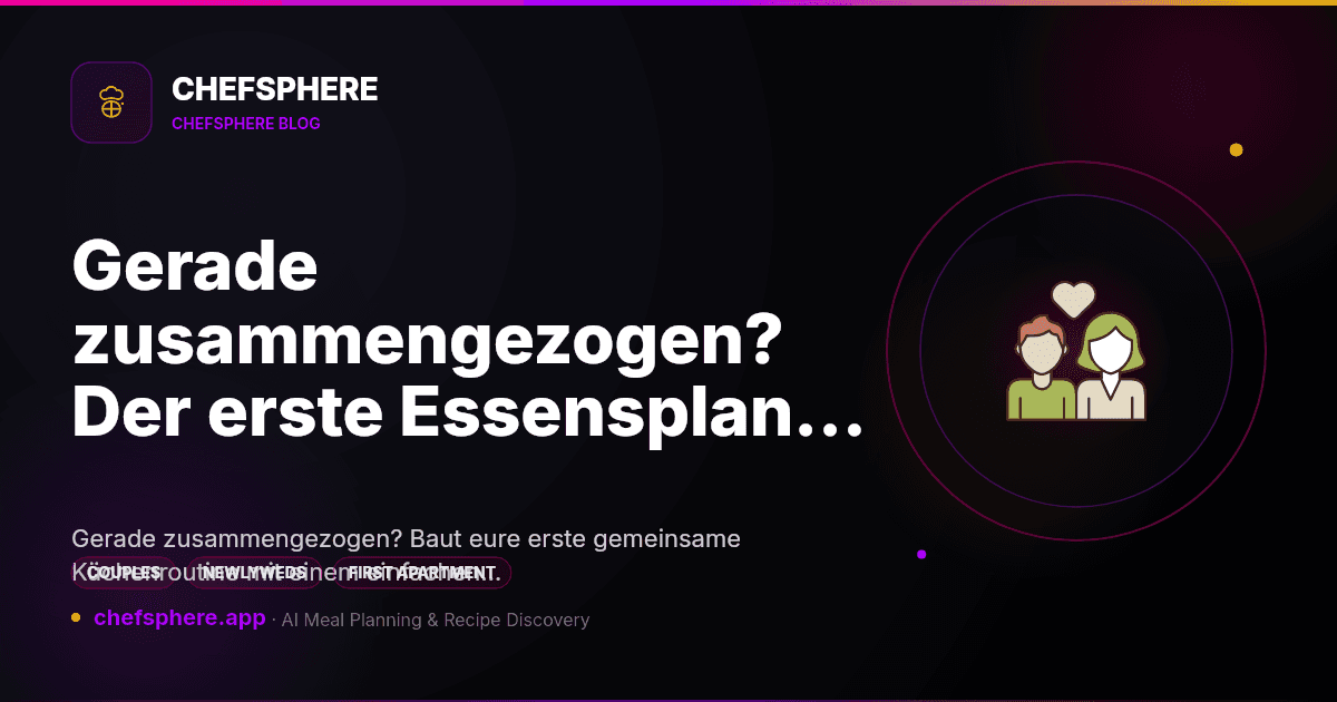 Gerade zusammengezogen? Der erste Essensplan für Paare