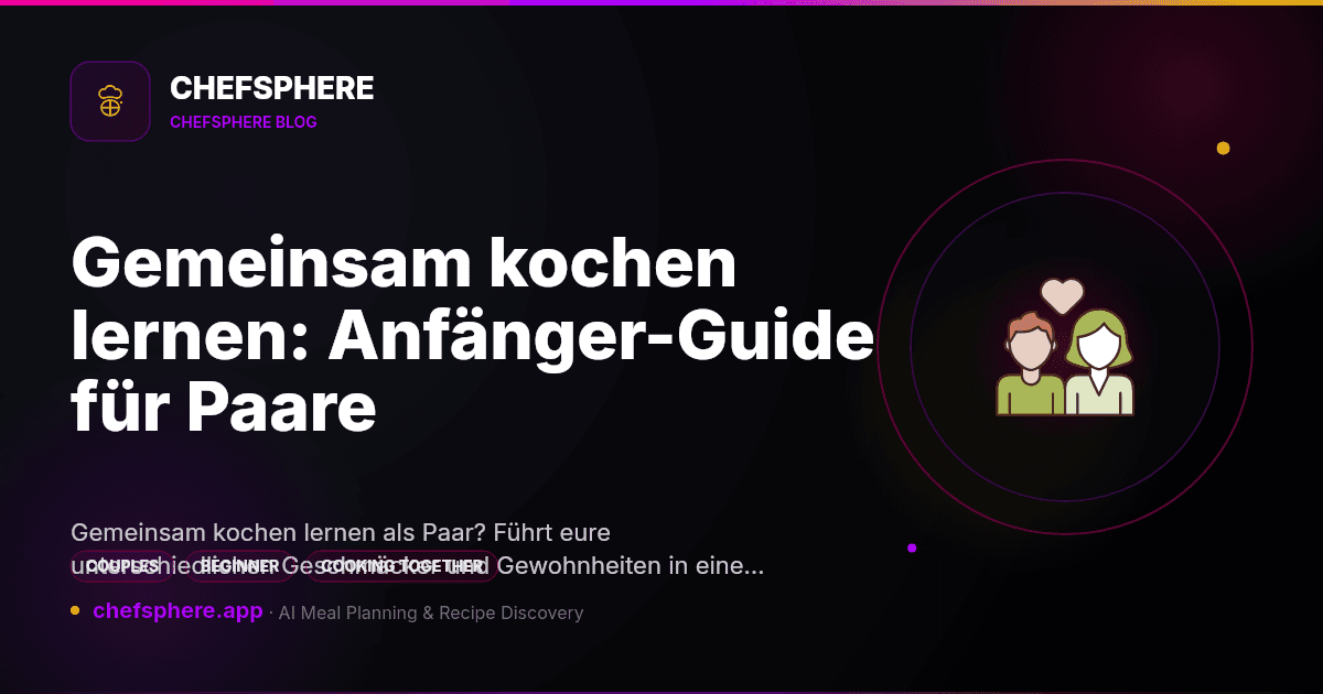 Gemeinsam kochen lernen: Anfänger-Guide für Paare