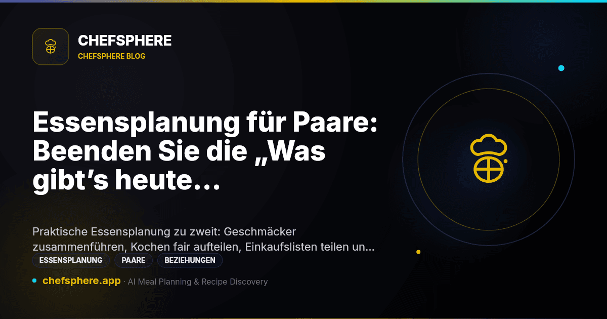 Essensplanung für Paare: Beenden Sie die „Was gibt’s heute Abend?“-Schleife (2026)
