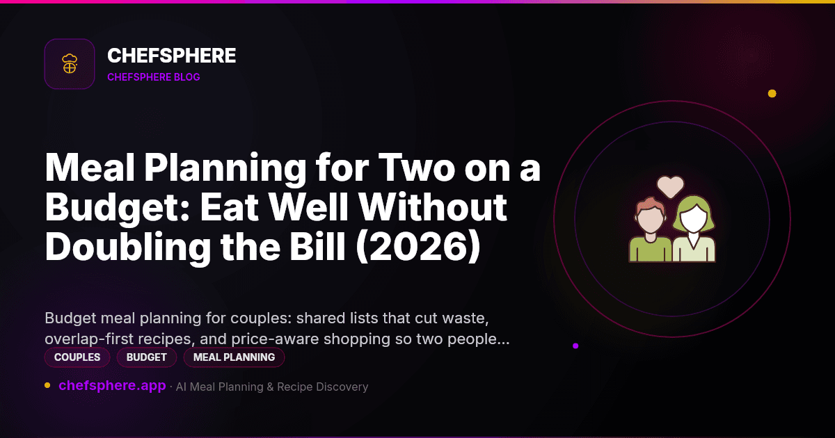 Meal Planning for Two on a Budget: Eat Well Without Doubling the Bill (2026)