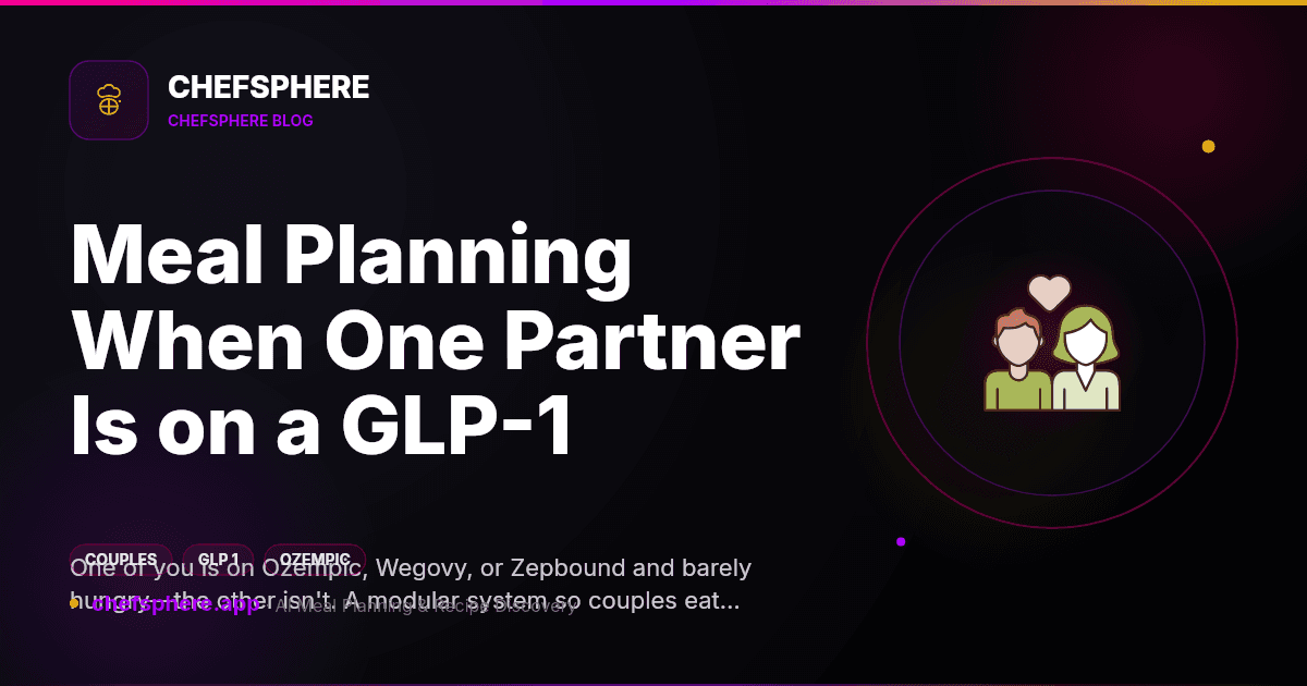 Meal Planning When One Partner Is on a GLP-1