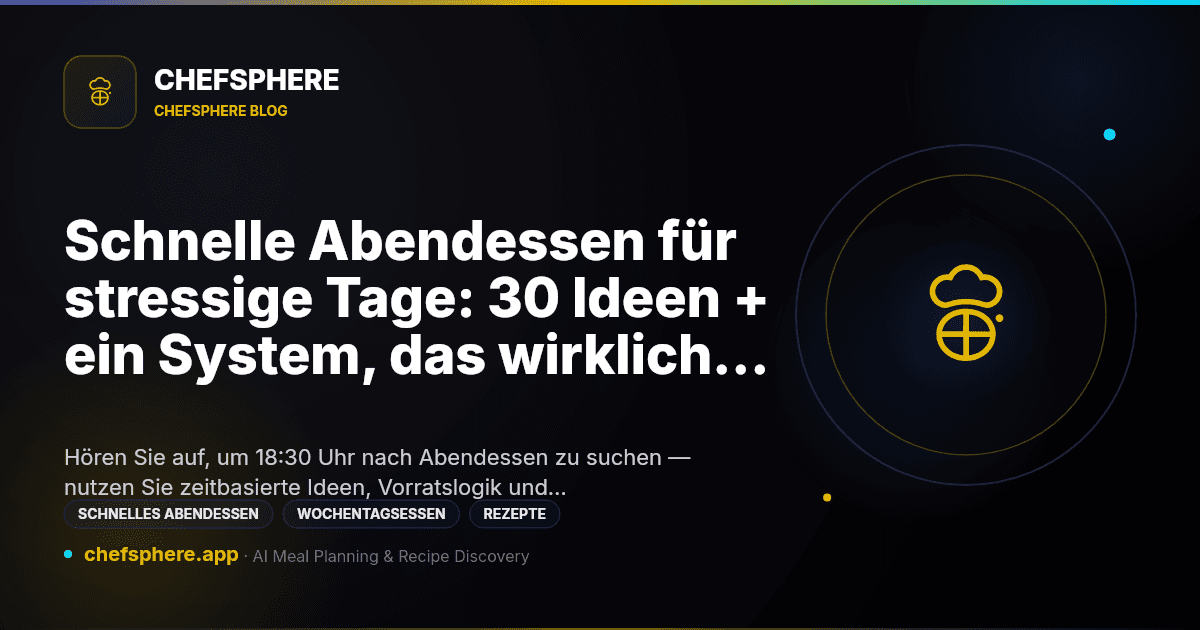 Schnelle Abendessen für stressige Tage: 30 Ideen + ein System, das wirklich hält