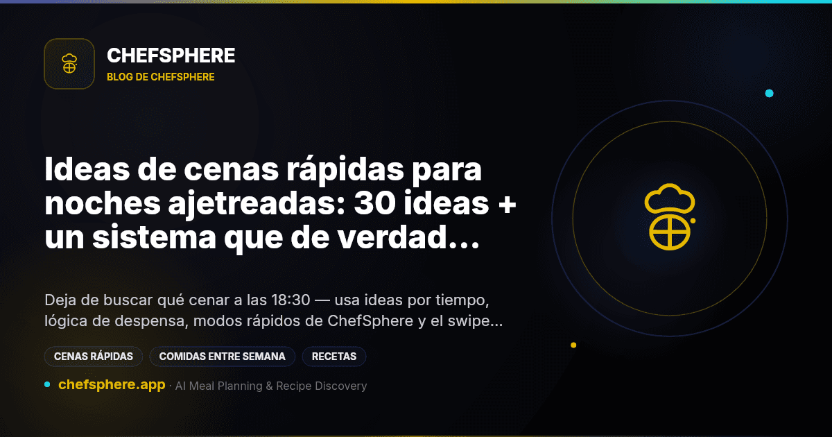 Ideas de cenas rápidas para noches ajetreadas: 30 ideas + un sistema que de verdad funciona
